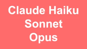 Claude Haiku, Sonnet ou Opus